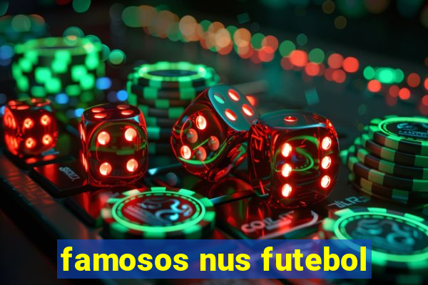 famosos nus futebol